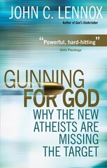 Gunning for God: Why the New Atheists are missing the target New edition hinta ja tiedot | Hengelliset kirjat ja teologia | hobbyhall.fi