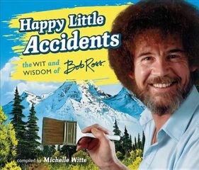 Happy Little Accidents: The Wit & Wisdom of Bob Ross hinta ja tiedot | Elämäntaitokirjat | hobbyhall.fi