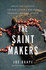 The Saint Makers: Inside the Catholic Church and How a War Hero Inspired a Journey of Faith hinta ja tiedot | Hengelliset kirjat ja teologia | hobbyhall.fi