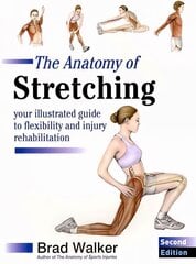 Anatomy of Stretching: Your Illustrated Guide to Flexibility and Injury Rehabilitation 2nd Revised edition hinta ja tiedot | Elämäntaitokirjat | hobbyhall.fi