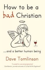 How to be a Bad Christian: ... And a better human being hinta ja tiedot | Hengelliset kirjat ja teologia | hobbyhall.fi