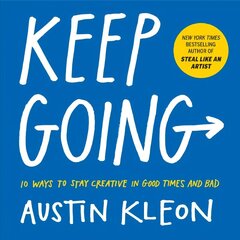 Keep Going: 10 Ways to Stay Creative in Good Times and Bad hinta ja tiedot | Elämäntaitokirjat | hobbyhall.fi