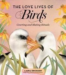 Love Lives of Birds: Courting and Mating Rituals hinta ja tiedot | Lasten tietokirjat | hobbyhall.fi