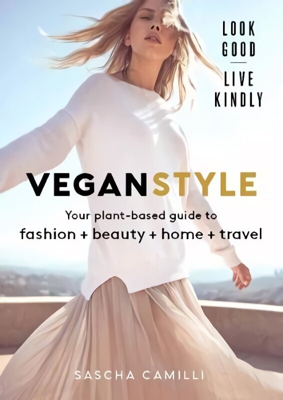 Vegan Style: Your plant-based guide to fashion plus beauty plus home plus travel hinta ja tiedot | Elämäntaitokirjat | hobbyhall.fi