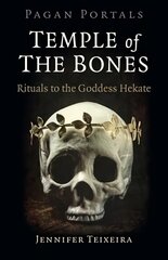 Pagan Portals - Temple of the Bones: Rituals to the Goddess Hekate hinta ja tiedot | Hengelliset kirjat ja teologia | hobbyhall.fi