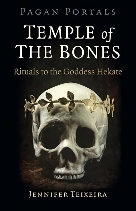 Pagan Portals - Temple of the Bones: Rituals to the Goddess Hekate hinta ja tiedot | Hengelliset kirjat ja teologia | hobbyhall.fi