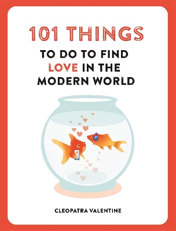 101 Things to do to Find Love in the Modern World hinta ja tiedot | Elämäntaitokirjat | hobbyhall.fi