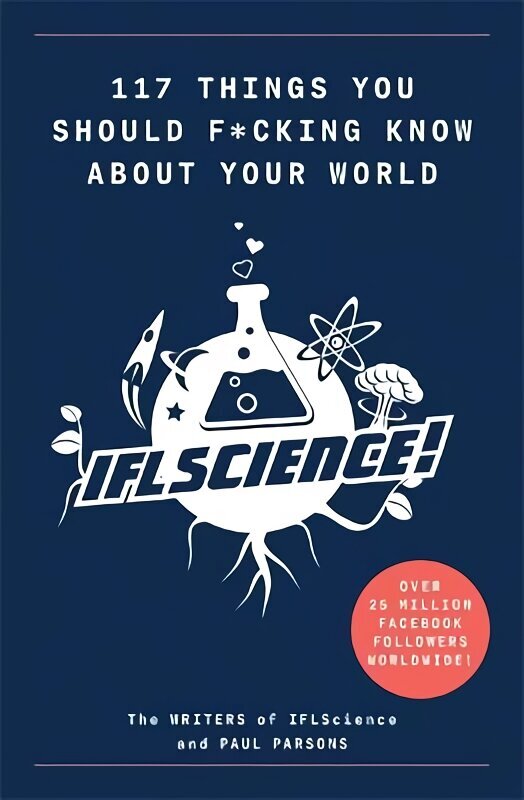 117 Things You Should F*#king Know About Your World: The Best of IFL Science hinta ja tiedot | Lasten tietokirjat | hobbyhall.fi