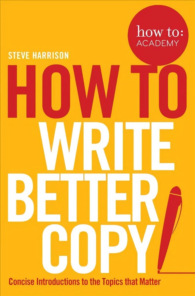 How To Write Better Copy hinta ja tiedot | Vieraiden kielten oppimateriaalit | hobbyhall.fi