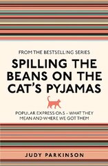 Spilling the Beans on the Cat's Pyjamas: Popular Expressions - What They Mean and Where We Got Them hinta ja tiedot | Vieraiden kielten oppimateriaalit | hobbyhall.fi