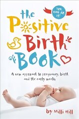 Positive Birth Book: A new approach to pregnancy, birth and the early weeks hinta ja tiedot | Elämäntaitokirjat | hobbyhall.fi