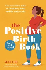 Positive Birth Book: The bestselling guide to pregnancy, birth and the early weeks 2nd edition hinta ja tiedot | Elämäntaitokirjat | hobbyhall.fi