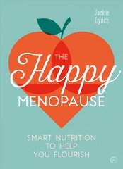 Happy Menopause: Smart Nutrition to Help You Flourish 0th New edition hinta ja tiedot | Elämäntaitokirjat | hobbyhall.fi