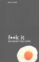 Fuck It: Do What You Love hinta ja tiedot | Elämäntaitokirjat | hobbyhall.fi