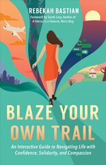 Blaze Your Own Trail: An Interactive Guide to Navigating Life with Confidence, Solidarity and Compassi hinta ja tiedot | Elämäntaitokirjat | hobbyhall.fi