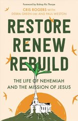 Restore, Renew, Rebuild: The life of Nehemiah and the mission of Jesus hinta ja tiedot | Hengelliset kirjat ja teologia | hobbyhall.fi