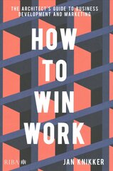 How To Win Work: The architect's guide to business development and marketing hinta ja tiedot | Arkkitehtuurikirjat | hobbyhall.fi