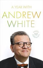 Year with Andrew White: 52 Weekly Meditations hinta ja tiedot | Hengelliset kirjat ja teologia | hobbyhall.fi