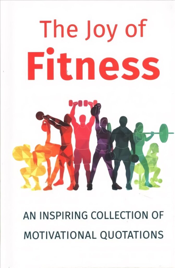 Joy of Fitness: An Inspiring Collection of Motivational Quotations hinta ja tiedot | Elämäntaitokirjat | hobbyhall.fi