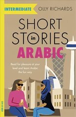 Short Stories in Arabic for Intermediate Learners (MSA): Read for pleasure at your level, expand your vocabulary and learn Modern Standard Arabic the fun way! hinta ja tiedot | Vieraiden kielten oppimateriaalit | hobbyhall.fi