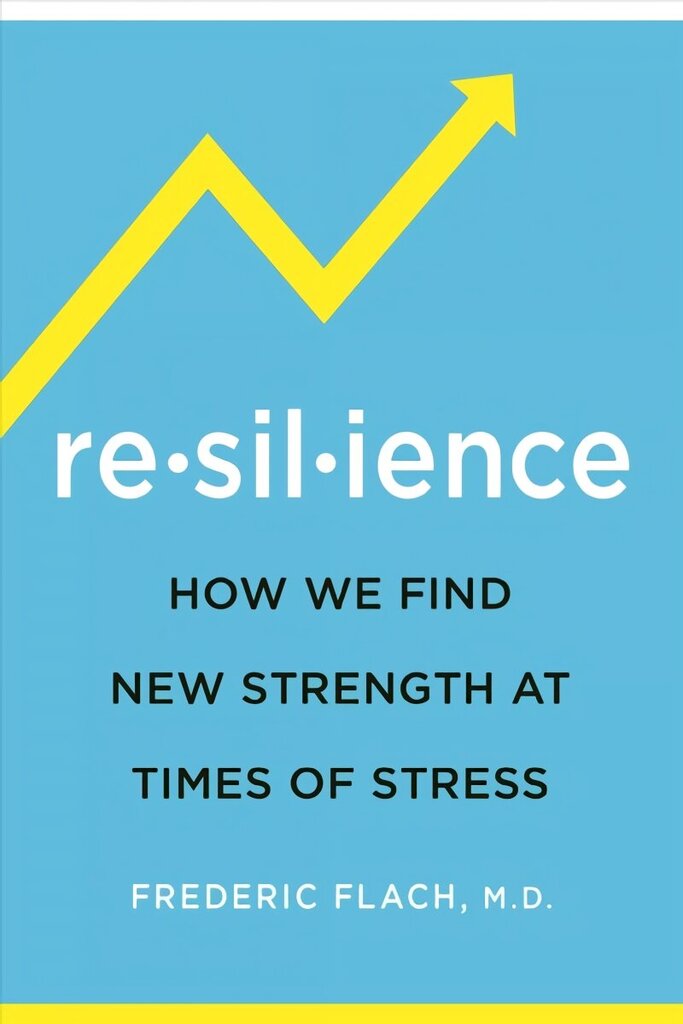 Resilience: How We Find New Strength At Times of Stress hinta ja tiedot | Elämäntaitokirjat | hobbyhall.fi