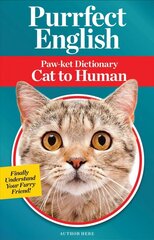 Purrfect English: Paw-ket Dictionary Cat to Human hinta ja tiedot | Elämäntaitokirjat | hobbyhall.fi