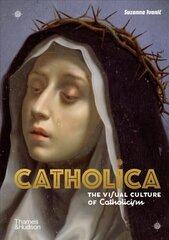 Catholica: The Visual Culture of Catholicism hinta ja tiedot | Hengelliset kirjat ja teologia | hobbyhall.fi