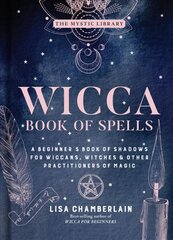 Wicca Book of Spells: A Beginner's Book of Shadows for Wiccans, Witches, and Other Practitioners of Magic hinta ja tiedot | Elämäntaitokirjat | hobbyhall.fi