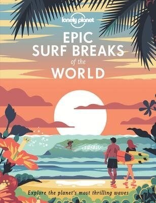 Lonely Planet Epic Surf Breaks of the World hinta ja tiedot | Matkakirjat ja matkaoppaat | hobbyhall.fi