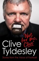 Not For Me, Clive: Stories From the Voice of Football hinta ja tiedot | Elämäkerrat ja muistelmat | hobbyhall.fi