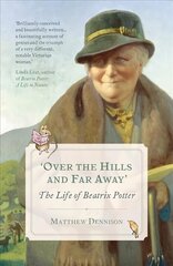 Over the Hills and Far Away: The Life of Beatrix Potter hinta ja tiedot | Elämäkerrat ja muistelmat | hobbyhall.fi