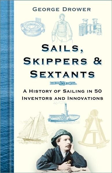 Sails, Skippers and Sextants: A History of Sailing in 50 Inventors and Innovations 4th edition hinta ja tiedot | Matkakirjat ja matkaoppaat | hobbyhall.fi