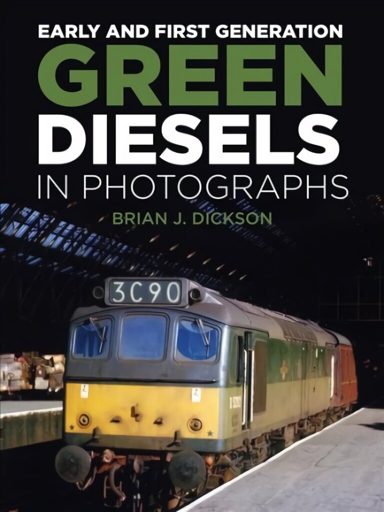 Early and First Generation Green Diesels in Photographs hinta ja tiedot | Matkakirjat ja matkaoppaat | hobbyhall.fi