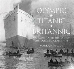 Olympic, Titanic, Britannic: An Illustrated History of the Olympic Class Ships hinta ja tiedot | Matkakirjat ja matkaoppaat | hobbyhall.fi