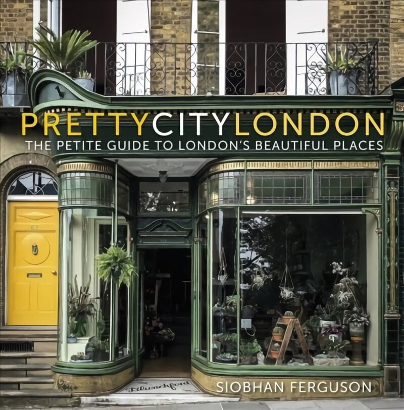 prettycitylondon: The Petite Guide to London's Beautiful Places hinta ja tiedot | Matkakirjat ja matkaoppaat | hobbyhall.fi