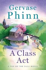 Class Act: Book 3 in the delightful new Top of the Dale series by bestselling author Gervase Phinn hinta ja tiedot | Fantasia- ja scifi-kirjallisuus | hobbyhall.fi