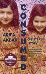 Consumed: A Sisters Story - SHORTLISTED FOR THE COSTA BIOGRAPHY AWARD 2021 hinta ja tiedot | Elämäkerrat ja muistelmat | hobbyhall.fi