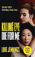 Killing Eve: Die For Me: The basis for the BAFTA-winning Killing Eve TV series hinta ja tiedot | Fantasia- ja scifi-kirjallisuus | hobbyhall.fi