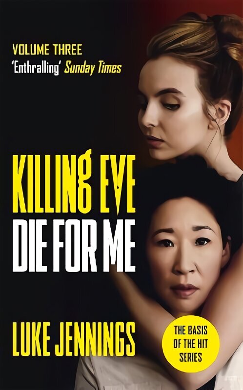 Killing Eve: Die For Me: The basis for the BAFTA-winning Killing Eve TV series hinta ja tiedot | Fantasia- ja scifi-kirjallisuus | hobbyhall.fi