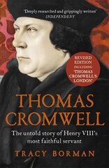 Thomas Cromwell: The untold story of Henry VIII's most faithful servant, perfect for fans of WOLF HALL hinta ja tiedot | Elämäkerrat ja muistelmat | hobbyhall.fi