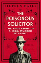 Poisonous Solicitor: The True Story of a 1920s Murder Mystery hinta ja tiedot | Elämäkerrat ja muistelmat | hobbyhall.fi