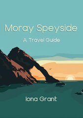 Moray Speyside: A Travel Guide hinta ja tiedot | Matkakirjat ja matkaoppaat | hobbyhall.fi