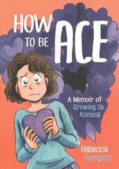 How to Be Ace: A Memoir of Growing Up Asexual hinta ja tiedot | Fantasia- ja scifi-kirjallisuus | hobbyhall.fi