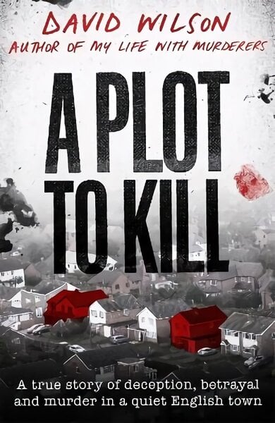 Plot to Kill: The notorious killing of Peter Farquhar, a story of deception and betrayal that shocked a quiet English town