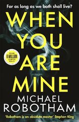 When You Are Mine: The No.1 bestselling thriller from the master of suspense hinta ja tiedot | Fantasia- ja scifi-kirjallisuus | hobbyhall.fi