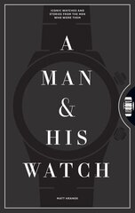 Man & His Watch: Iconic Watches and Stories from the Men Who Wore Them hinta ja tiedot | Muotikirjat | hobbyhall.fi