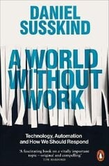 World Without Work: Technology, Automation and How We Should Respond hinta ja tiedot | Talouskirjat | hobbyhall.fi