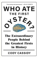 Who Ate the First Oyster?: The Extraordinary People Behind the Greatest Firsts in History hinta ja tiedot | Talouskirjat | hobbyhall.fi