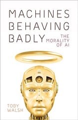 Machines Behaving Badly: The Morality of AI hinta ja tiedot | Talouskirjat | hobbyhall.fi