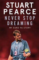 Never Stop Dreaming: My Euro 96 Story - SHORTLISTED FOR SPORTS ENTERTAINMENT BOOK OF THE YEAR 2021 hinta ja tiedot | Terveys- ja ravitsemuskirjat | hobbyhall.fi